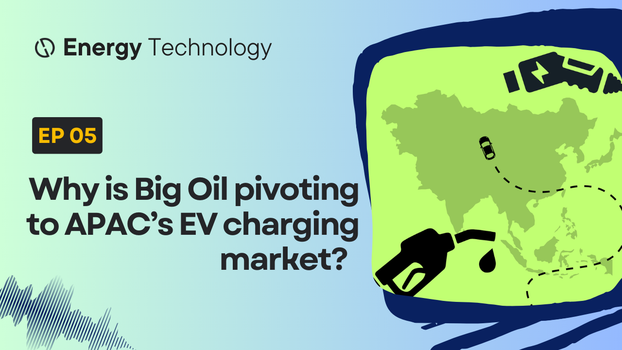 new-episode:-why-is-big-oil-pivoting-to-apac’s-ev-charging-market?